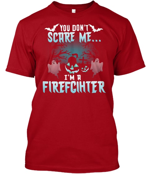 Firefighter Tshirts You Dont Scare Me Sh